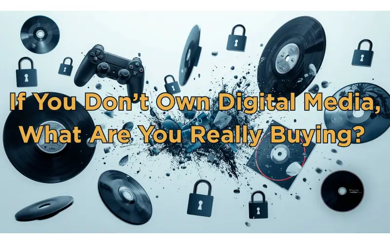 If You Don’t Own Digital Media, What Are You Really Buying?