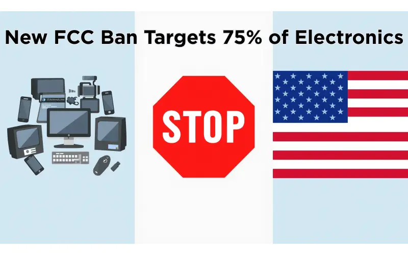 FCC Proposal Could Ban 75% of Electronics in the U.S.
